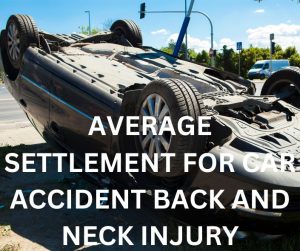 AVERAGE SETTLEMENT AMOUNTS FOR CAR ACCIDENT BACK AND NECK INJURY