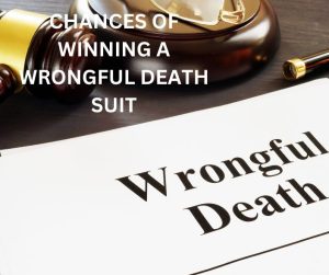 CHANCES OF WINNING A WRONGFUL DEATH LAWSUIT