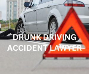 DRUNK DRIVING ACCIDENT LAWYER