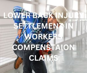 LOWER BACK INJURY SETTLEMENT AMOUNTS IN WORKERS COMPENSATION CLAIMS